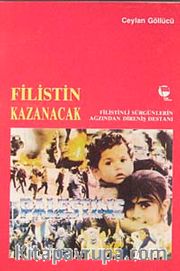 Filistin Kazanacak <br /> Filistinli Sürgünlerin Ağzından Direniş Destanı