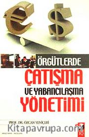 Örgütlerde Çatışma ve Yabancılaşma Yönetimi