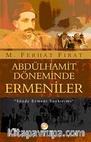 Abdülhamit Döneminde Ermeniler <br /> Sözde Ermeni Soykırımı