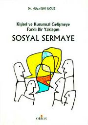 Sosyal Sermaye <br /> Kişisel ve Kurumsal Gelişmeye Farklı Bir Yaklaşım