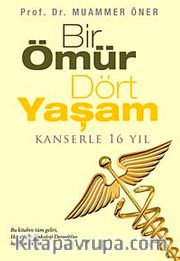 Bir Ömür Dört Yaşam <br /> Kanserle 16 Yıl