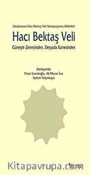 Hacı Bektaş Veli <br /> Güneşte Zerresinden, Deryada Katresinden