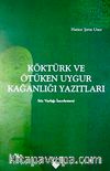 Köktürk ve Ötüken Uygur Uygur Kağanlığı Yazıtları & Söz Varlığı İncelemesi