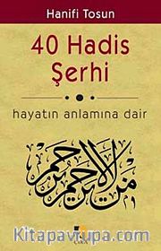 40 Hadis Şerhi <br /> Hayatın Anlamına Dair