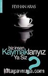 Biz İnsan Kaymaklarıyız Ya Siz?