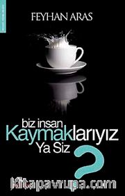 Biz İnsan Kaymaklarıyız Ya Siz?