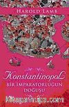 Konstantinopol & Bir İmparatorluğun Doğuşu