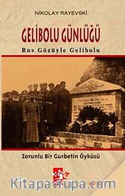 Gelibolu Günlüğü <br /> Rus Gözüyle Gelibolu Zorunlu Bir Gurbetin Öyküsü