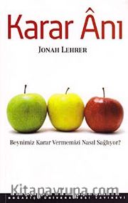 Karar Anı <br /> Beynimiz Karar Vermemizi Nasıl Sağlıyor?