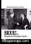 Seul'de Büyükelçi Olduğum Aylar