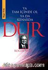Ya Tam İçinde Ol Ya Da Kenarda Dur