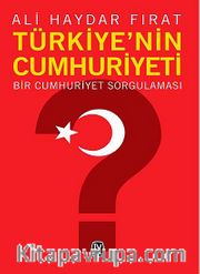 Türkiye'nin Cumhuriyeti <br /> Bir Cumhuriyet Sorgulaması