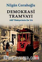 Demokrasi Tramvayı <br /> AKP Türkiye'sinin On Yılı
