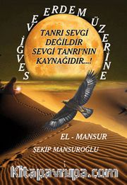 Sevgi ve Erdem Üzerine <br /> Tanrı Sevgi Değildir Sevgi Tanrı'nın Kaynağıdır...!