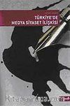 Türkiye'de Medya Siyaset İlişkisi