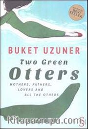 Two Green Otters <br /> Mothers, Fathers, Lovers and All the Others