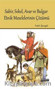Sabir, Sekel, Avar ve Bulgar Etnik Meselelerinin Çözümü