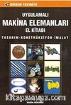 Uygulamalı Makina Elemanları El Kitabı & Tasarım-Konstrüksiyon-İmalat