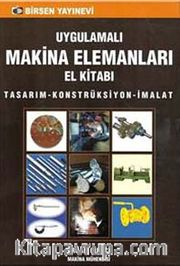 Uygulamalı Makina Elemanları El Kitabı <br /> Tasarım-Konstrüksiyon-İmalat