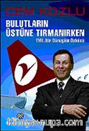 Bulutların Üstüne Tırmanırken / THY, Bir Dönüşüm Öyküsü