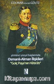 Yirminci Yüzyıl Başlarında Osmanlı-Alman İlişkileri <br /> Golç Paşa'nın Hatıratı