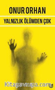 Yalnızlık Ölümden Çok
