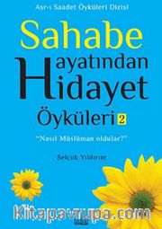 Sahabe Hayatından Hidayet Öyküleri -2 / Selçuk Yıldırım