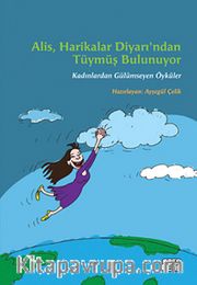 Alis, Harikalar Diyarı'ndan Tüymüş Bulunuyor <br /> Kadınlardan Gülümseyen Öyküler