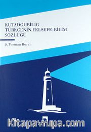 Kutadgubilig Türkcenin Felsefe-Bilim Sözlüğü