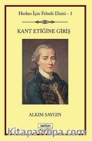 Kant Etiğine Giriş  <br /> Herkes İçin Felsefe Serisi -1