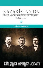 Kazakistan'da Siyasi Modernleşmenin Kökenleri (1822-1920)