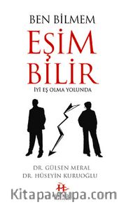 Ben Bilmem Eşim Bilir <br /> İyi Eş Olma Yolunda
