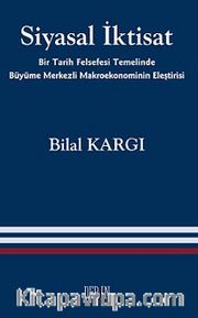 Siyasal İktisat <br /> Bir Tarih Felsefesi Temelinde Büyüme Merkezli Makroekonominin Eleştirisi
