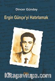 Ergin Günçe'yi Hatırlamak