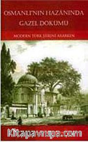 Osmanlı'nın Hazanında Gazel Dökümü <br /> Modern Türk Şiirini Ararken