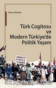 Türk Cogitosu ve Modern Türkiye'de Politik Yaşam