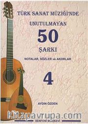 Türk Sanat Müziğinde Unutulmayan 50 Şarkı -4 <br /> Notalar, Sözler ve Akorlar