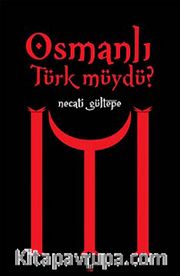 Osmanlı Türk müydü?