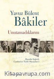 Unutamadıklarım <br /> Hatıralar Işığında Cumhuriyet Tarihi Okumaları -1