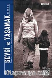 Sevgi ve Yaşamak <br /> Sevginin Yaşamımıza Uygulanması