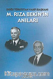Doğu Türkistan Vakfı Başkanı M. Rıza Bekin'in Anıları