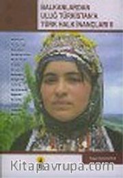 Balkanlardan Uluğ Türkistan'a Türk Halk İnançları II