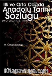 İlk ve Orta Çağda Anadolu Tarihi Sözlüğü (M.Ö.25000-M.S.1453)