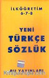 Yeni İlköğretim Türkçe Sözlük / 6-7-8 / (İthal+Plastik Ciltli)