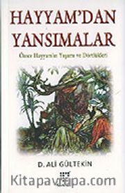 Hayyam'dan Yansımalar / Ömer Hayyam'ın Yaşamı ve Dörtlükleri