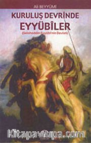 Kuruluş Devrinde Eyyübİler / Selahaddin Eyyübİ'nin Devleti)