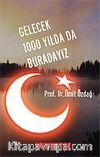 Gelecek 1000 yılda da Buradayız
