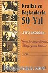 Krallar ve Başkanlarla 50 Yıl / 1. Cilt