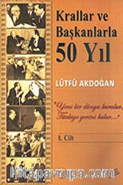 Krallar ve Başkanlarla 50 Yıl / 1. Cilt