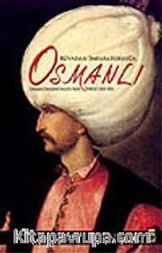 Rüyadan İmparatorluğa Osmanlı / Osmanlı İmparatorluğu'nun Öyküsü 1300-1923 (Ciltli)